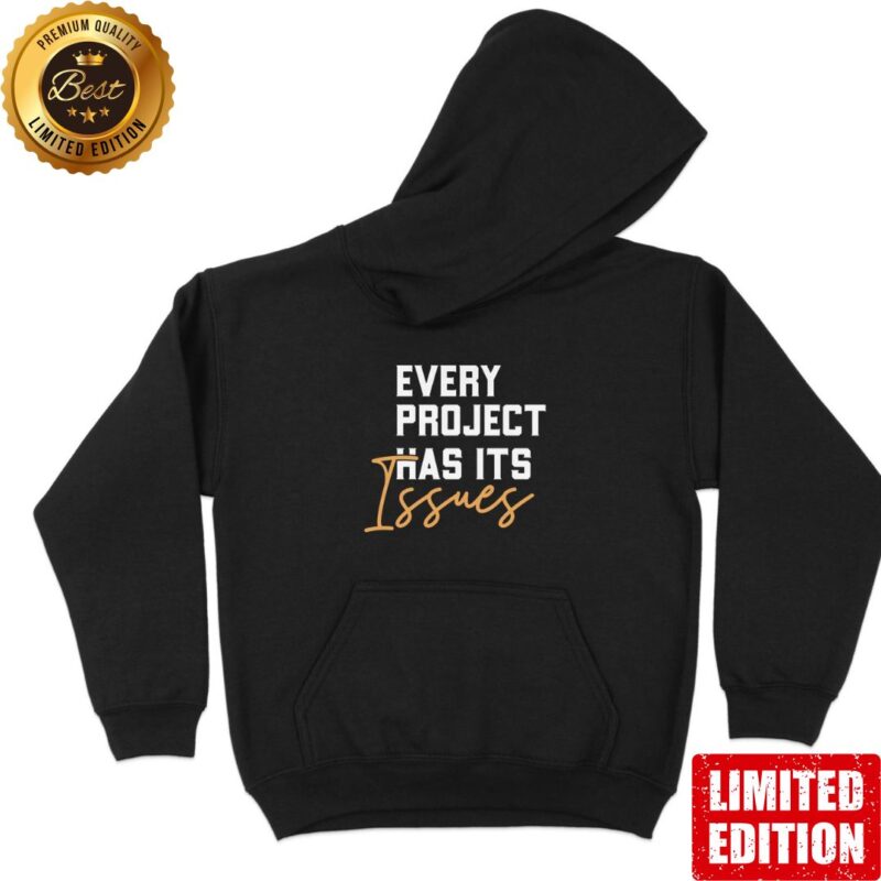 Unisex Hoodie "Every project has its issues"