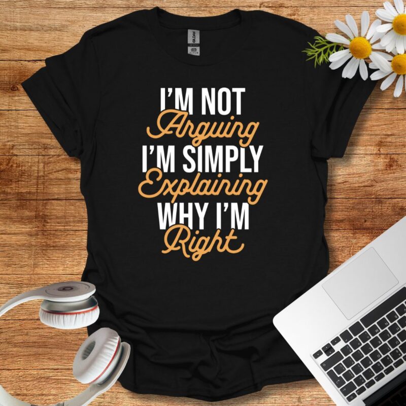 I'm not arguing T-Shirt