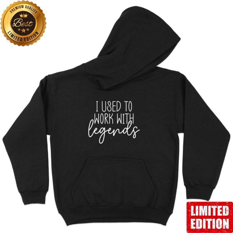 Unisex Hoodie "I used to work with legends"