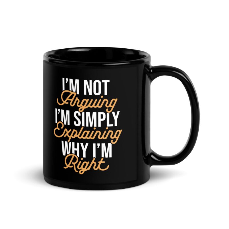 Black Glossy Mug "I'm not arguing"