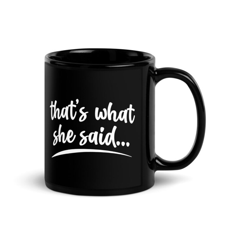 Black Glossy Mug "That's what she said"