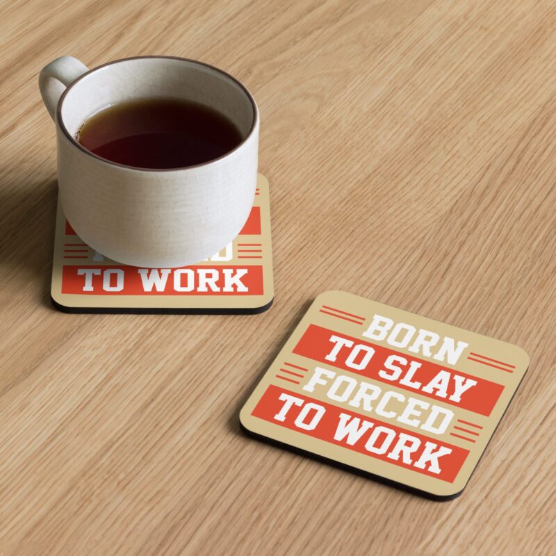 Cork-back coaster "Forced to work..."