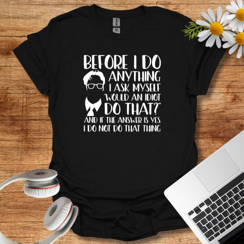 "before I do anything I ask myself..." T-Shirt