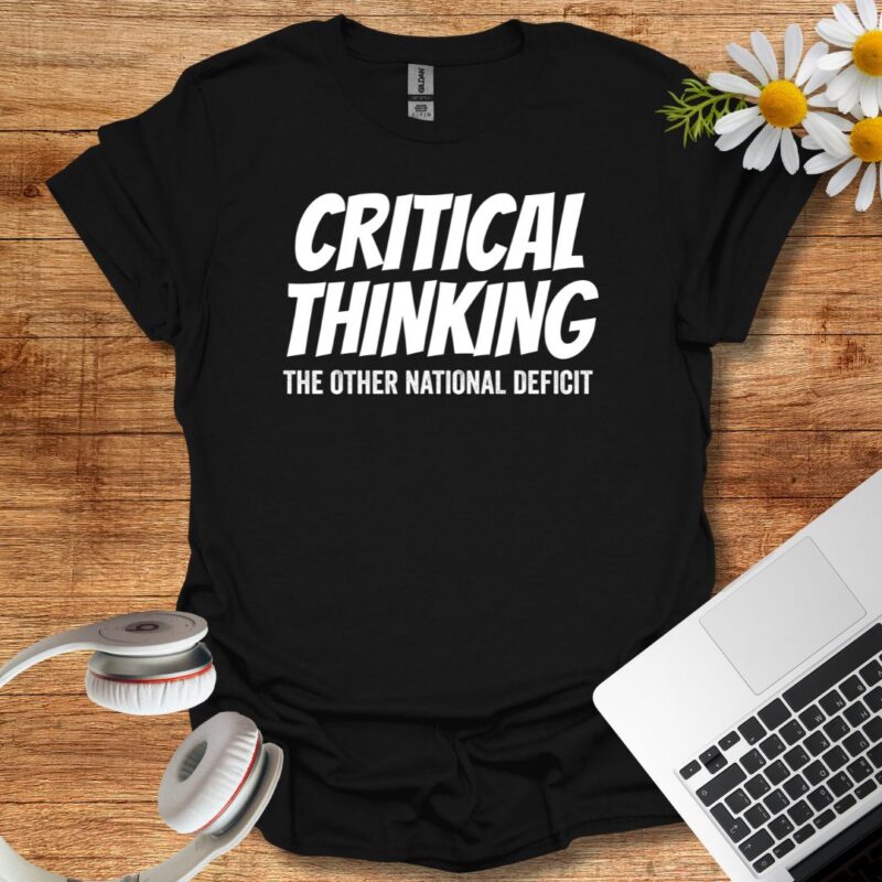 "critical thinking the other national deficit" T-Shirt