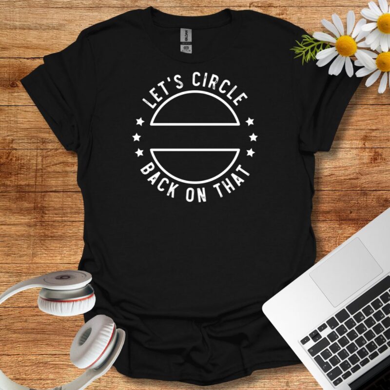 "let's circle back on that" T-Shirt