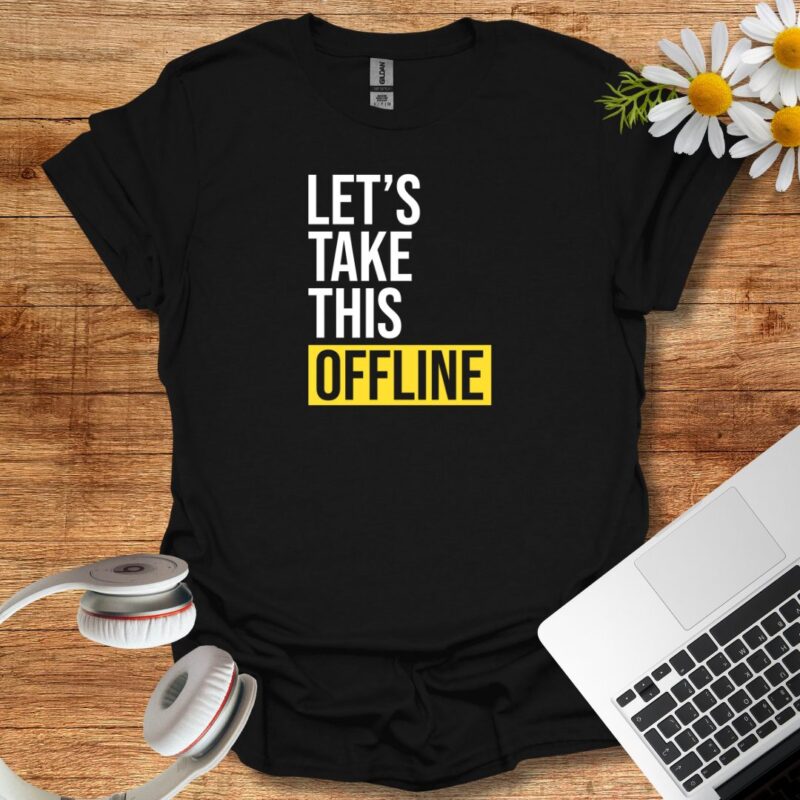 "let's take this offline" T-Shirt