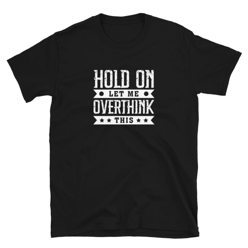 "hold on let me overthink this" T-Shirt - Image 3