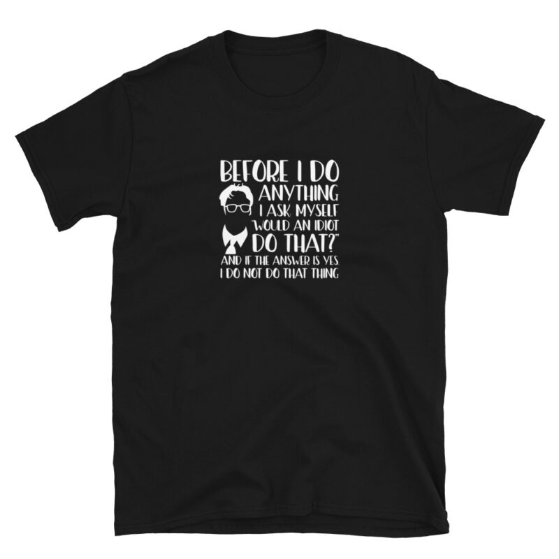 "before I do anything I ask myself..." T-Shirt - Image 3