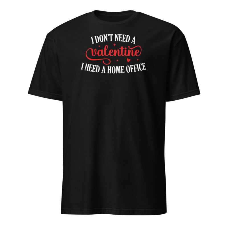 I don't need valentine I need home office T-Shirt - Image 5