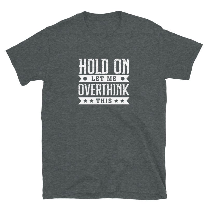 "hold on let me overthink this" T-Shirt - Image 5