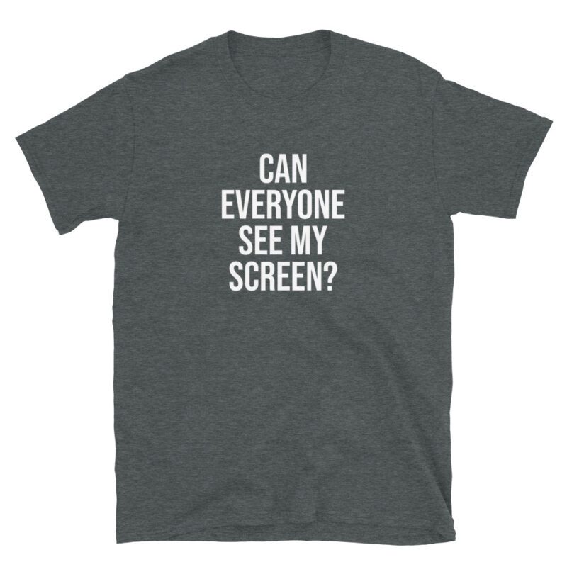 "Can everyone see my screen?" T-Shirt - Image 5