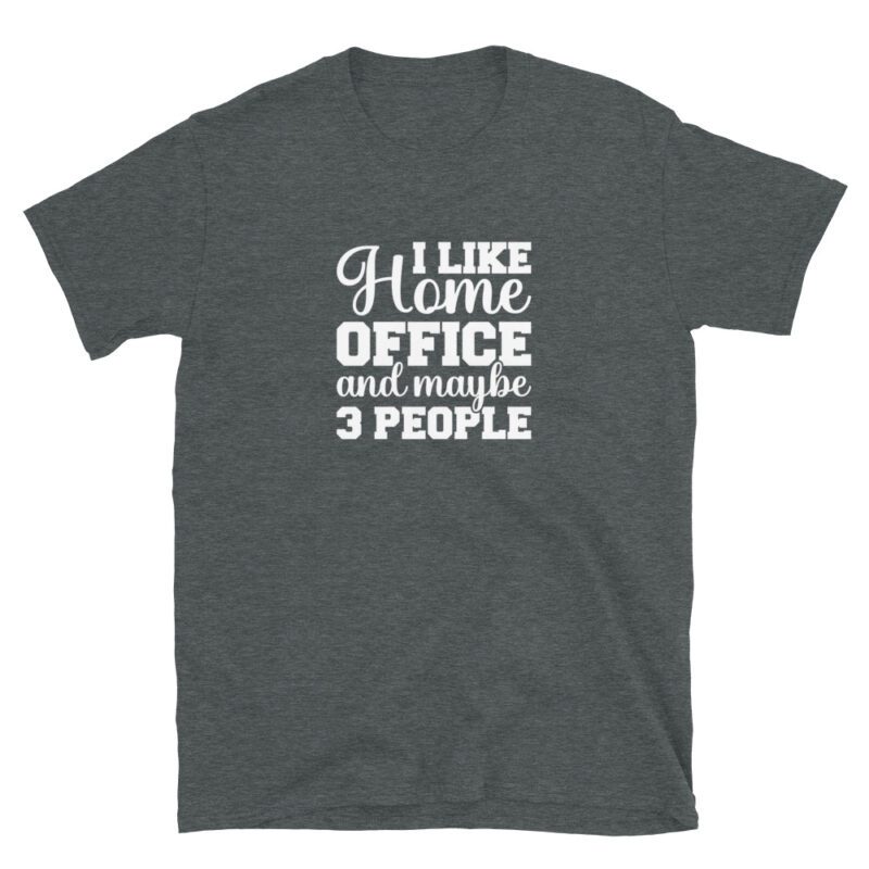 "I love home office and maybe 3 people" T-Shirt - Image 5