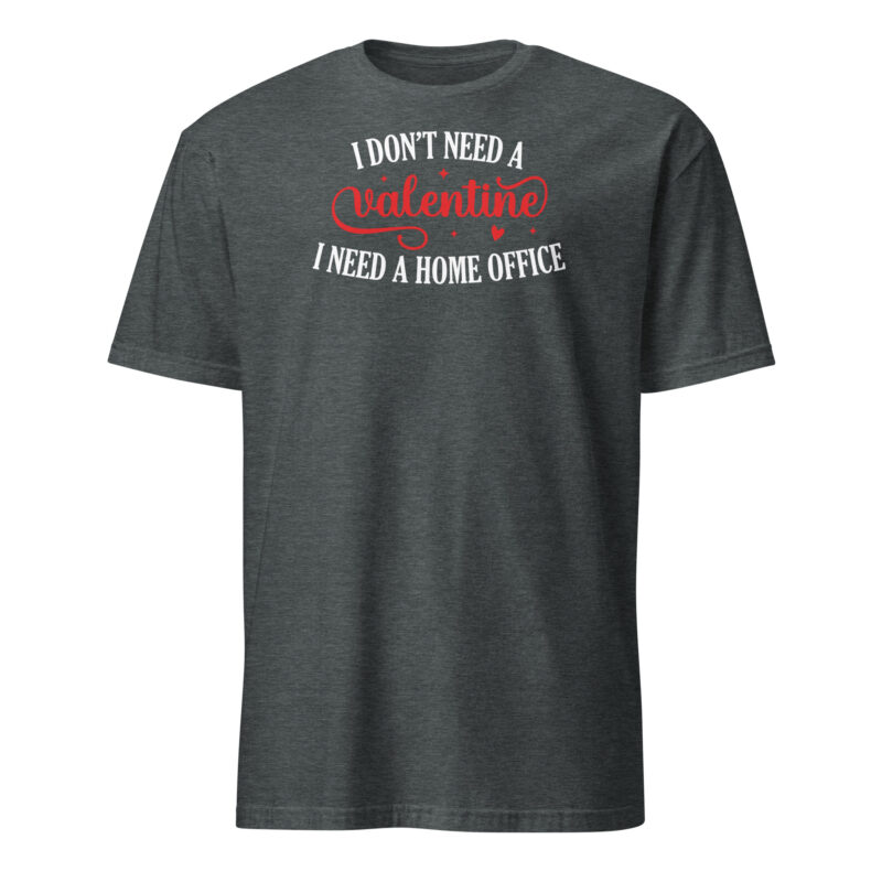 I don't need valentine I need home office T-Shirt - Image 4