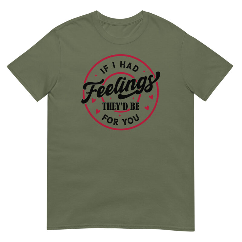 If I Had Feelings, They’d Be for You T-Shirt - Image 3