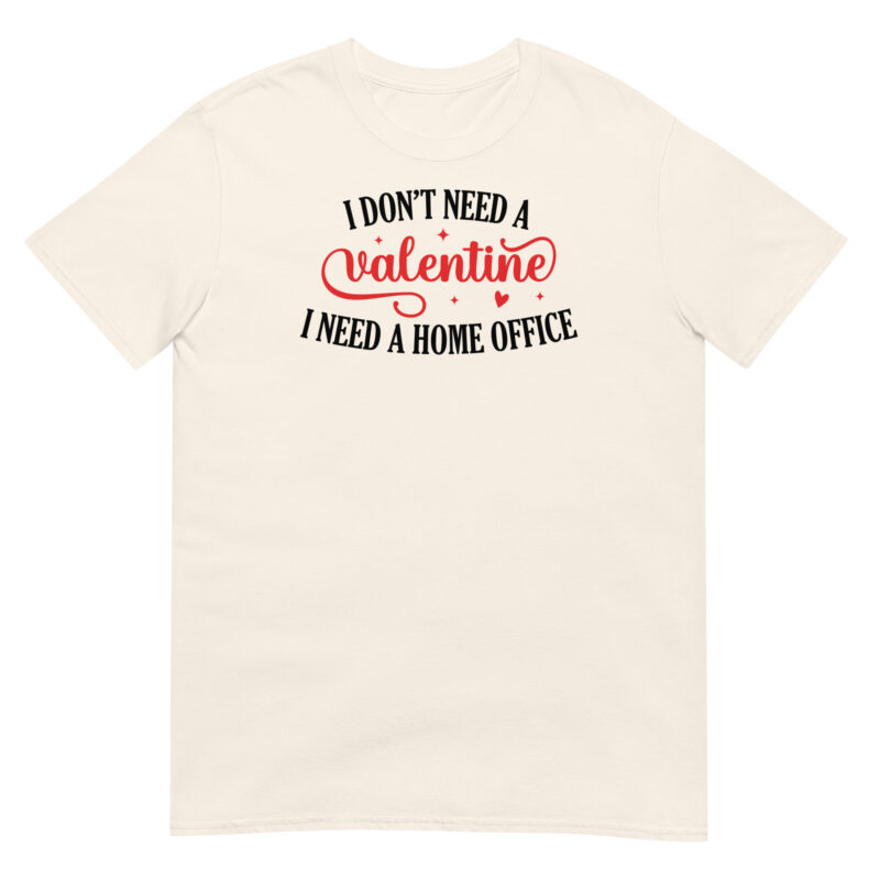 I don't need valentine I need home office T-Shirt - Image 6