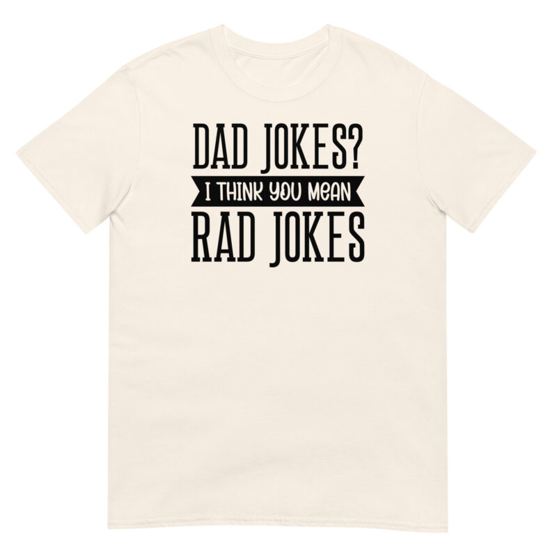 Dad jokes? I think you mean rad jokes T-Shirt - Image 5