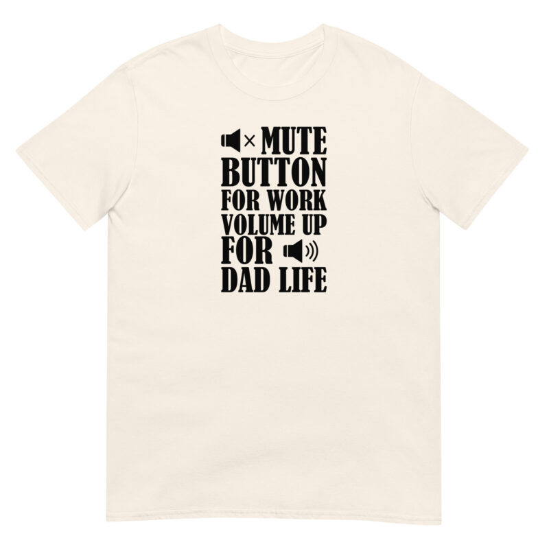 Mute botton for work, volume up for dad life T-Shirt - Image 5