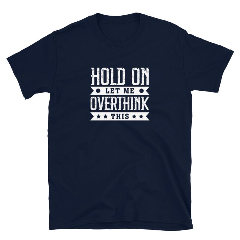 "hold on let me overthink this" T-Shirt - Image 4