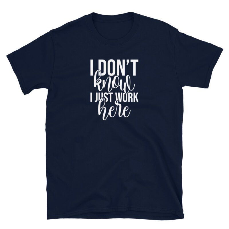 "I don't know I just work here" T-Shirt - Image 5