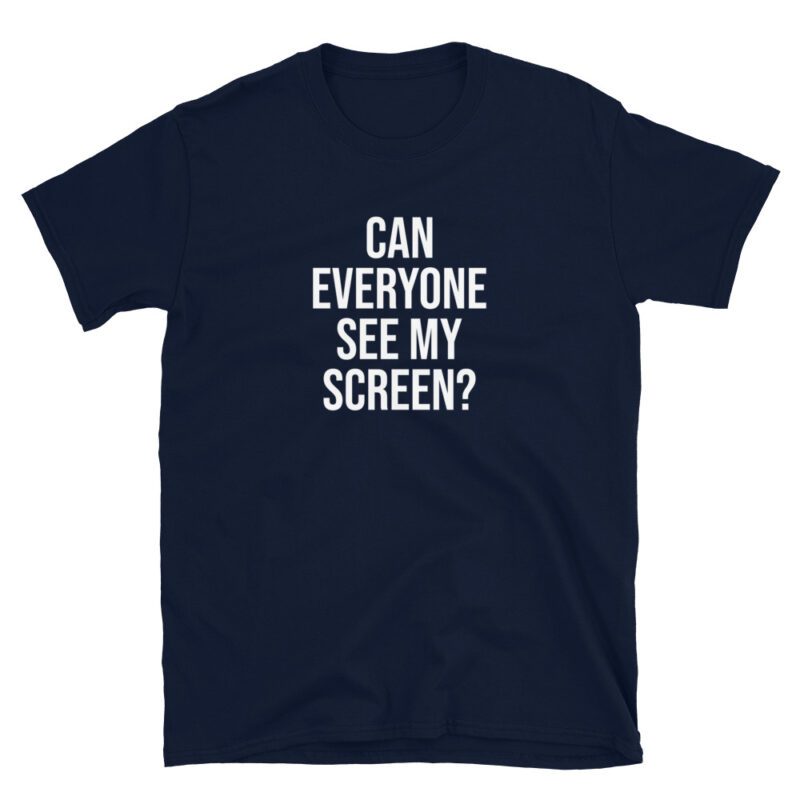 "Can everyone see my screen?" T-Shirt - Image 4