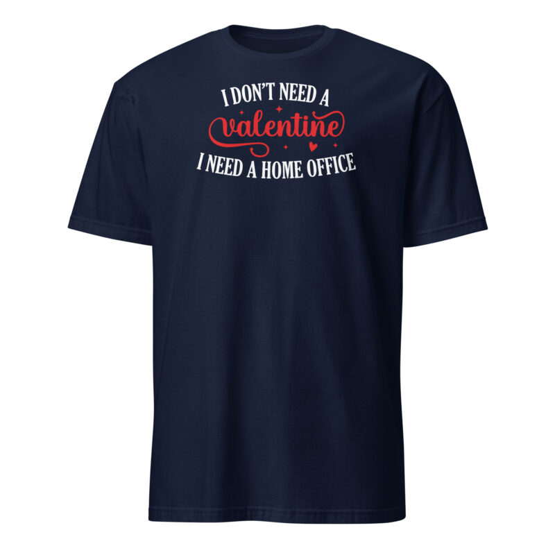 I don't need valentine I need home office T-Shirt - Image 2