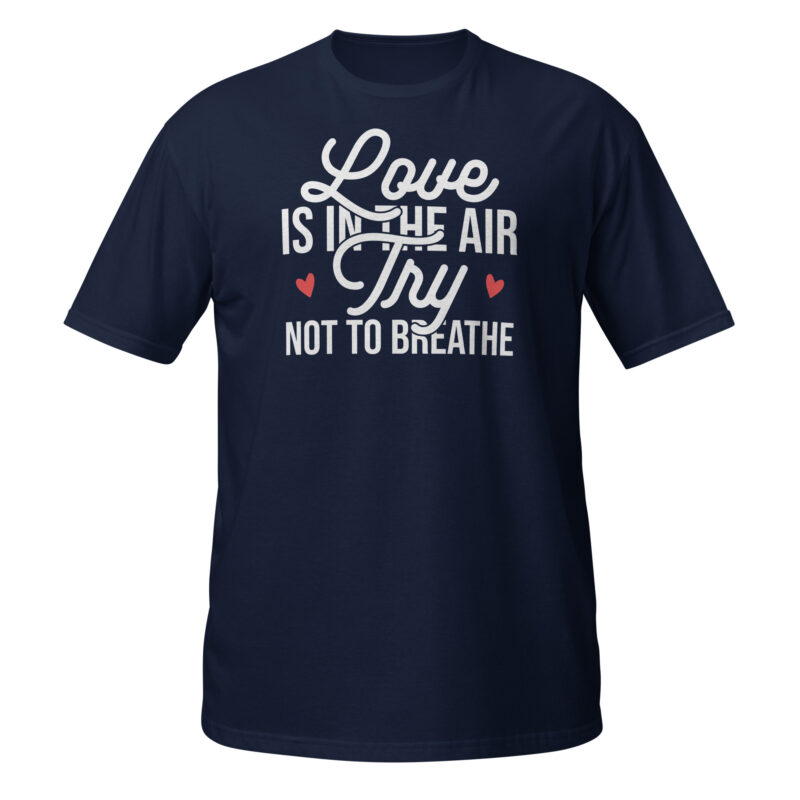 Love is in the air try not to breath T-Shirt - Image 2