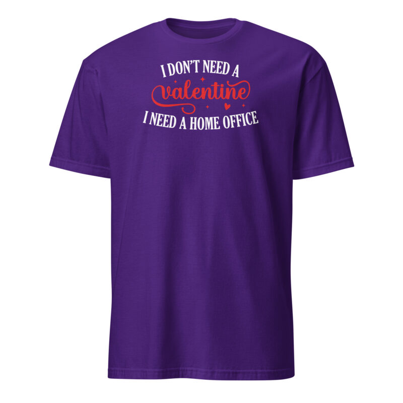 I don't need valentine I need home office T-Shirt - Image 3