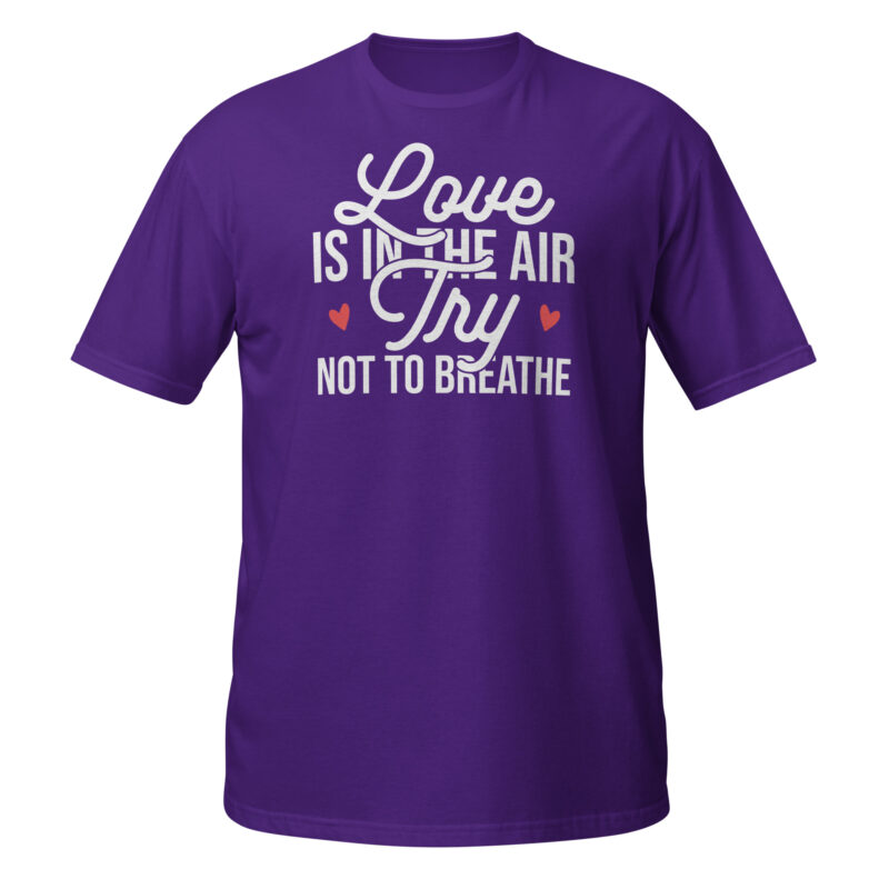 Love is in the air try not to breath T-Shirt - Image 3