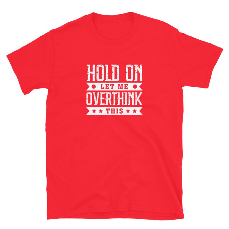 "hold on let me overthink this" T-Shirt - Image 6