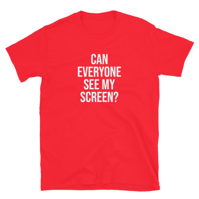 "Can everyone see my screen?" T-Shirt - Image 6