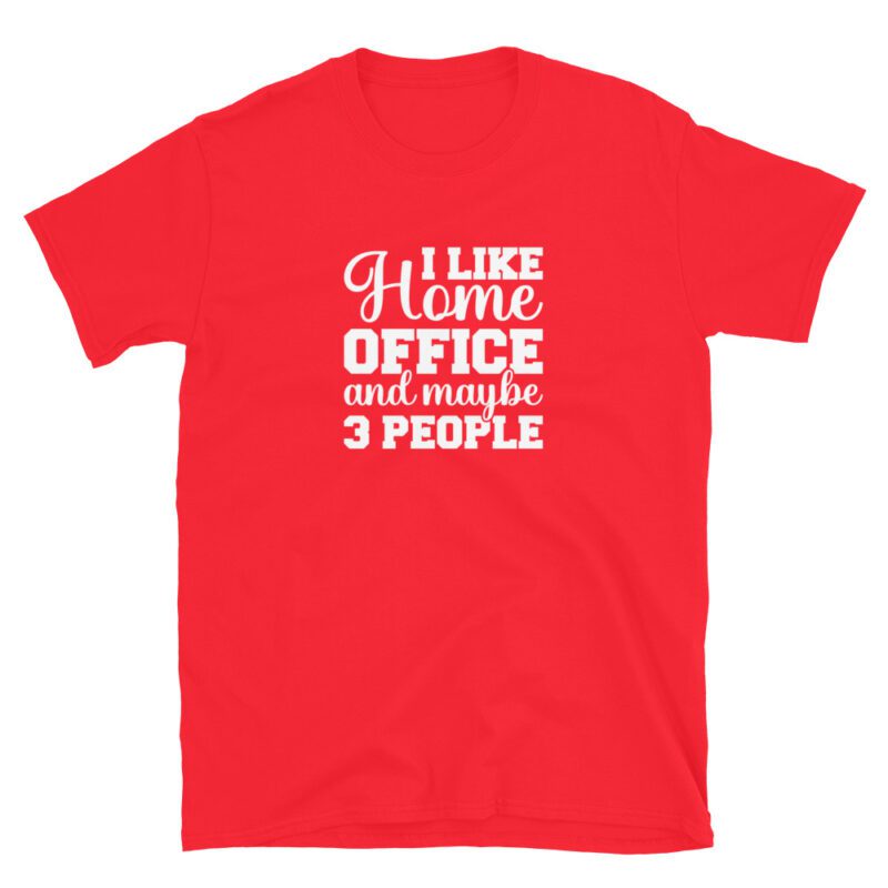 "I love home office and maybe 3 people" T-Shirt - Image 6