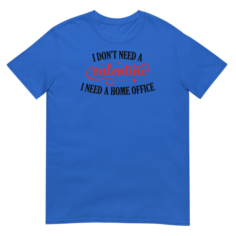 I don't need valentine I need home office T-Shirt - Image 2