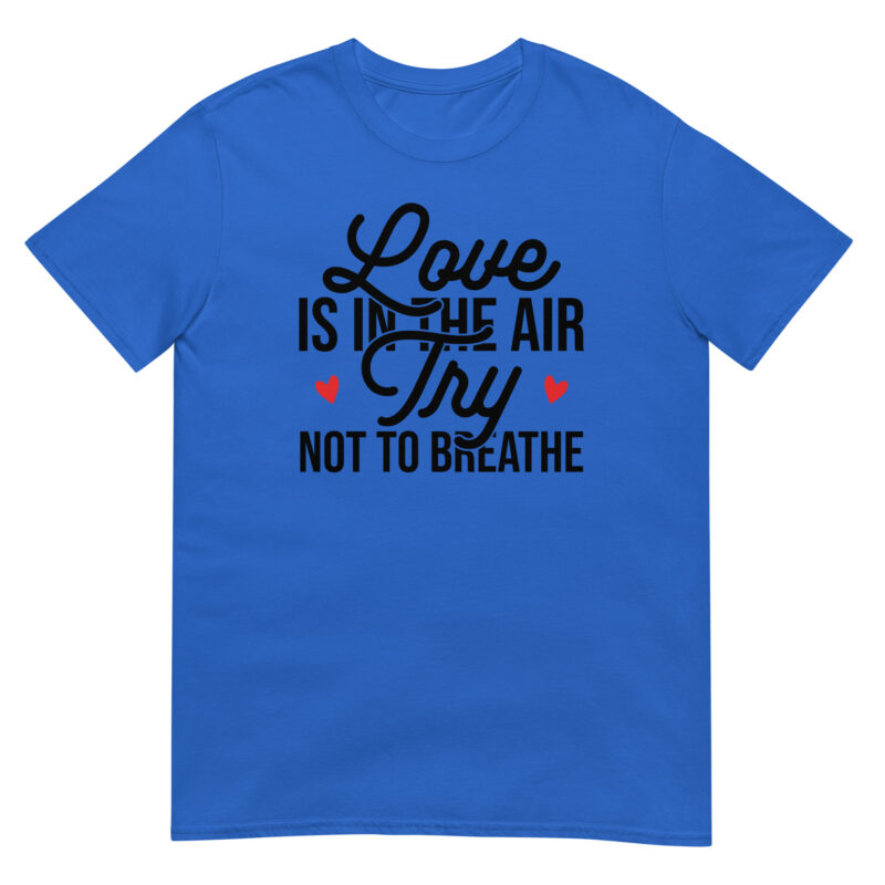 Love Is in the Air, Try Not to Breathe T-Shirt - Image 2