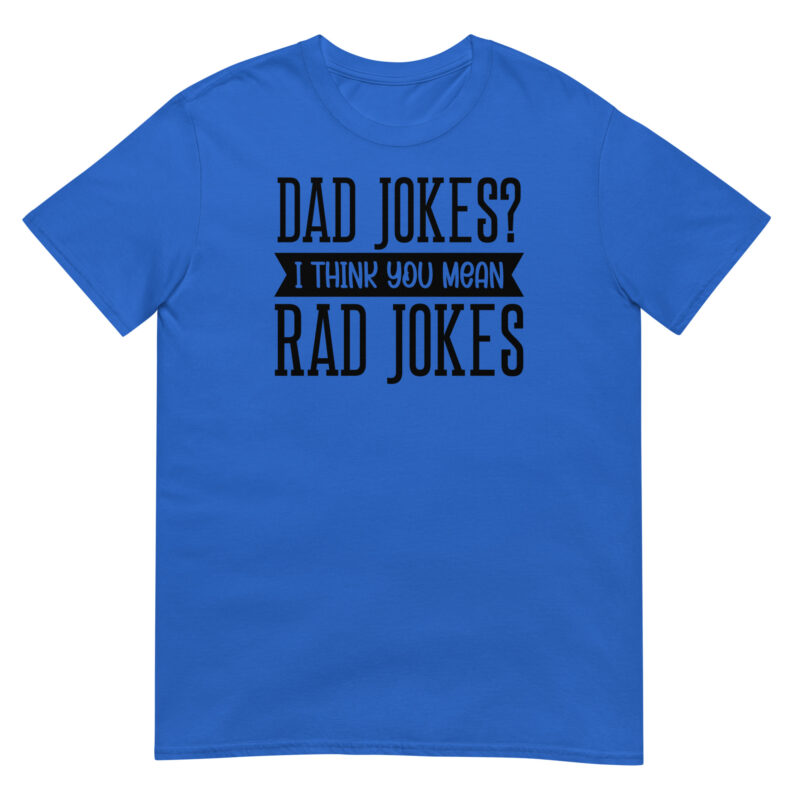 Dad jokes? I think you mean rad jokes T-Shirt - Image 2