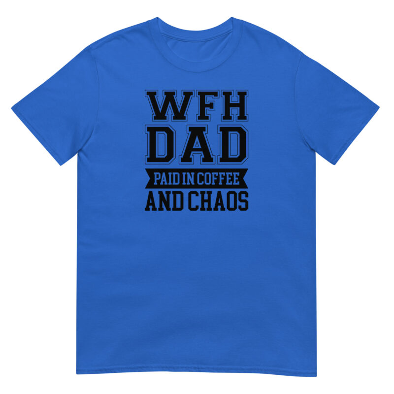 Work from home dad paied in coffee and chaos T-Shirt - Image 2