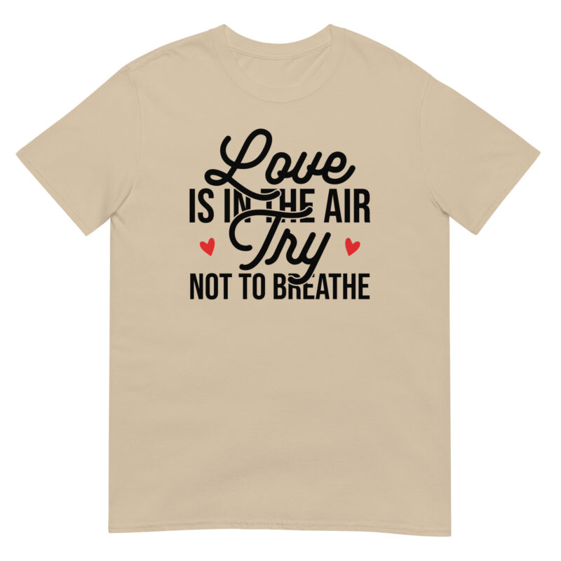 Love Is in the Air, Try Not to Breathe T-Shirt - Image 4