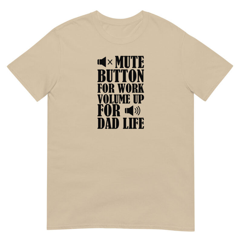 Mute botton for work, volume up for dad life T-Shirt - Image 3