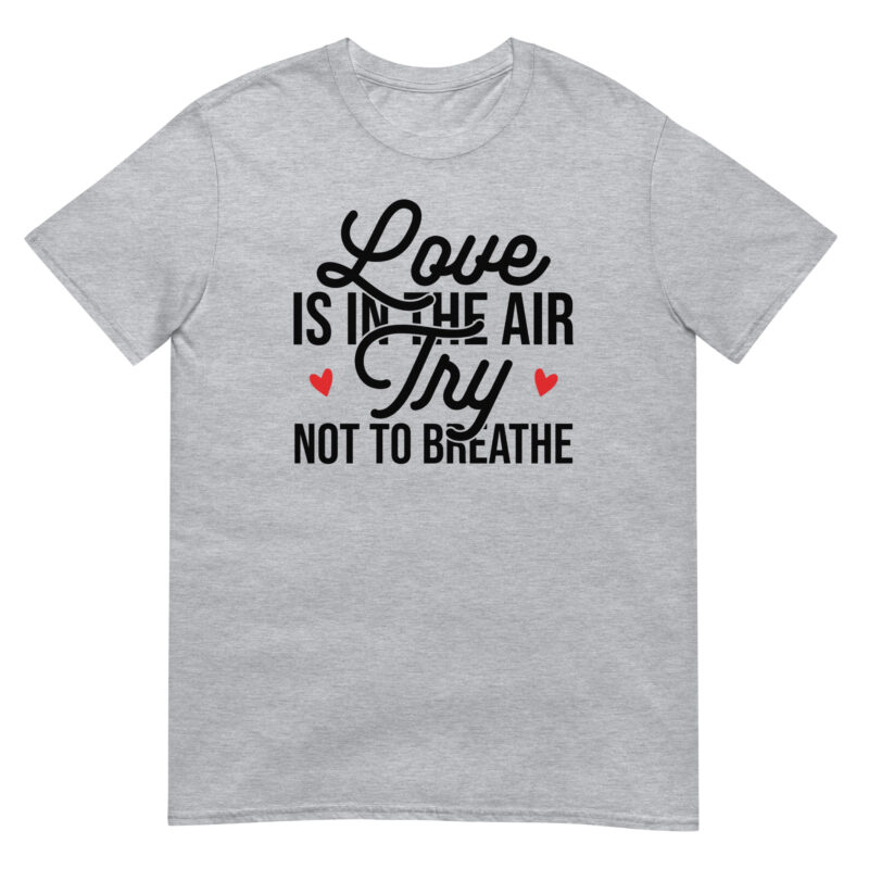 Love Is in the Air, Try Not to Breathe T-Shirt - Image 5