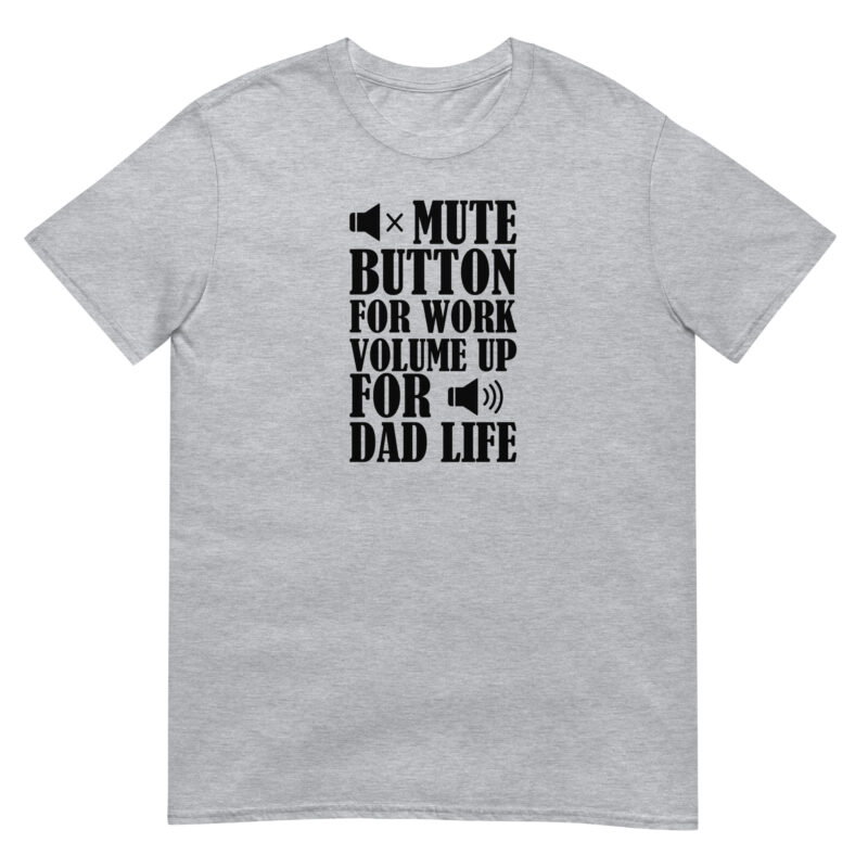 Mute botton for work, volume up for dad life T-Shirt - Image 4