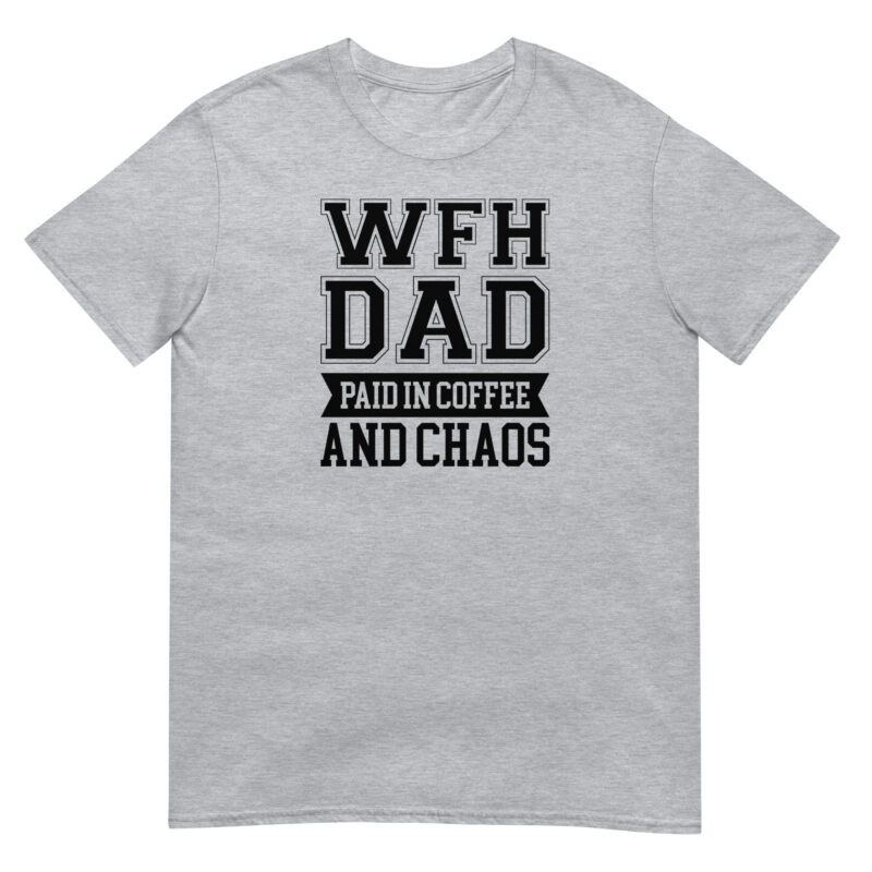 Work from home dad paied in coffee and chaos T-Shirt - Image 4