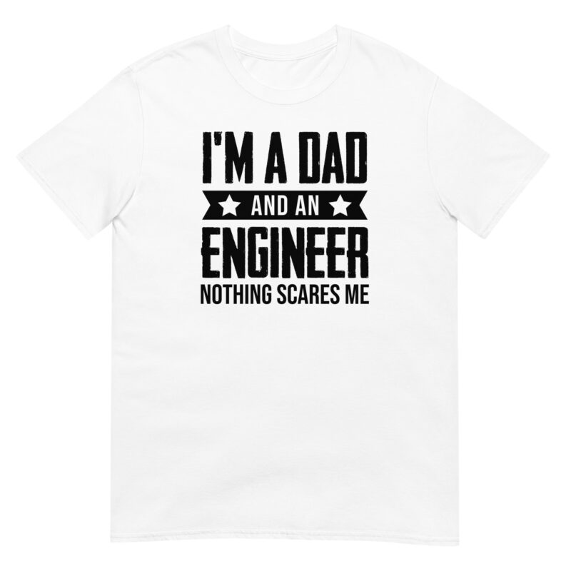 I'm a dad and an engineer nothing scares me T-Shirt - Image 6