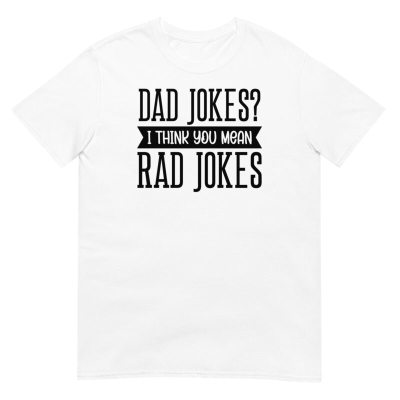 Dad jokes? I think you mean rad jokes T-Shirt - Image 6