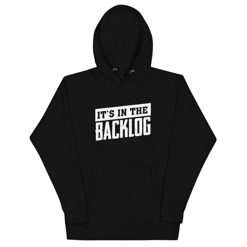 Unisex Hoodie "It's in the backlog"