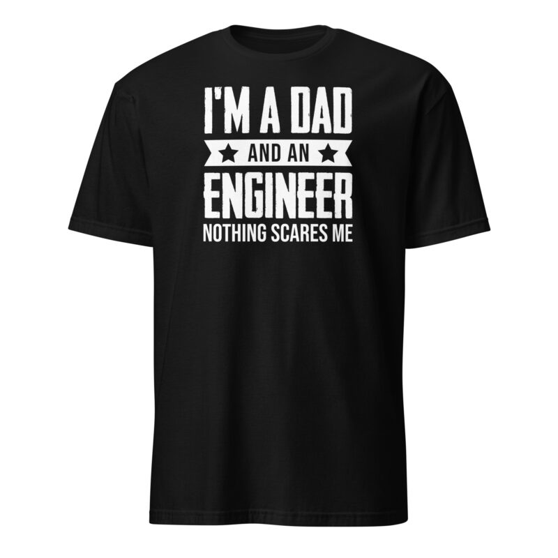 I m a dad and an engineer nothing scares me T-Shirt - Image 7