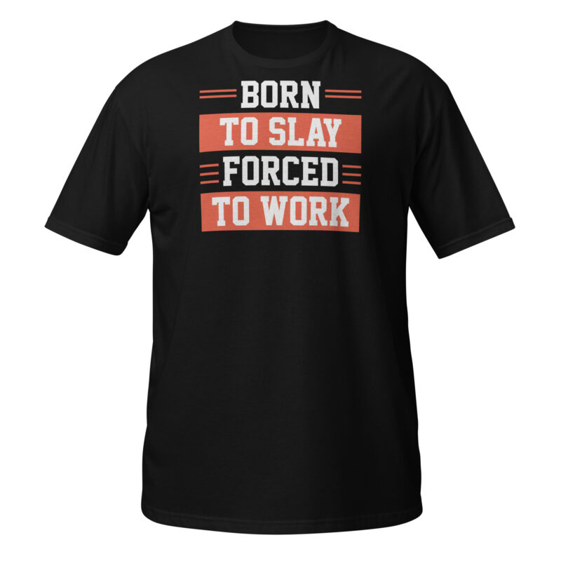 Born to slay forced to work T-Shirt - Image 7