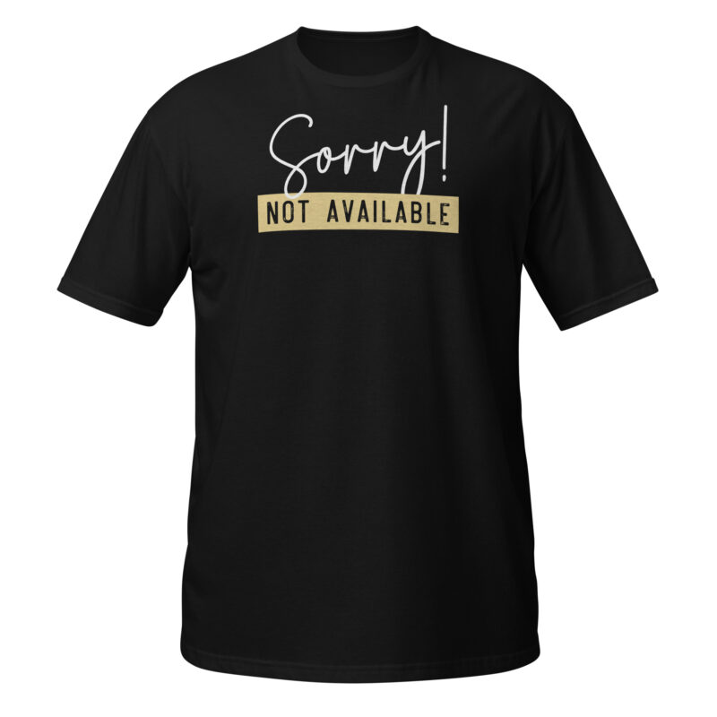 Sorry not available T-Shirt - Image 7