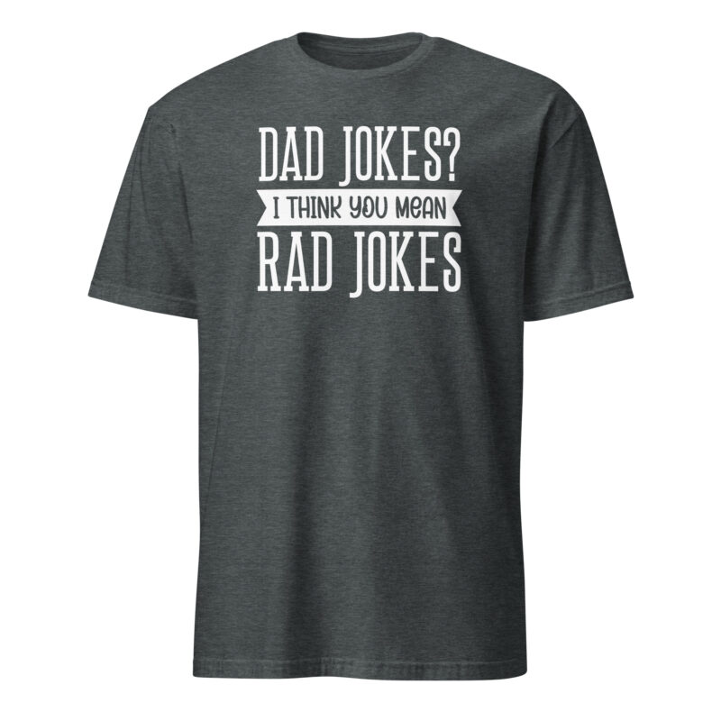 Dad jokes? I think you mean rad jokes T-Shirt - Image 4