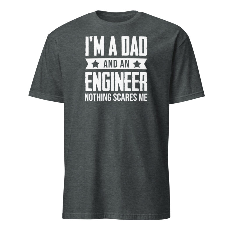 I m a dad and an engineer nothing scares me T-Shirt - Image 4