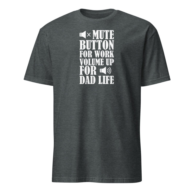 Mute botton for work, volume up for dad life T-Shirt - Image 4