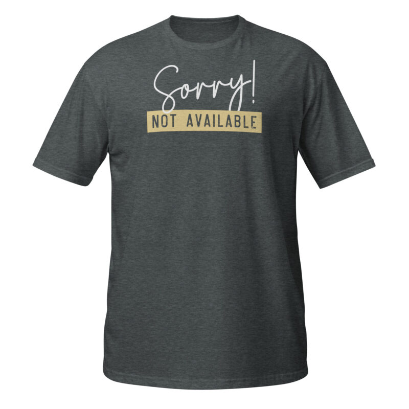 Sorry not available T-Shirt - Image 4